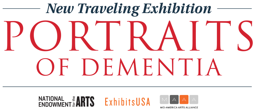 New Traveling Exhibition: Portraits of Dementia - National Endowment for the Arts - Exhibits USA - Mid-America Arts Alliance